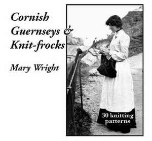 Cornish Guernseys and Knit-frocks de Mary Wright