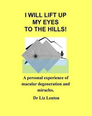 I Will Lift Up My Eyes to the Hills! de Dr Liz Lenton