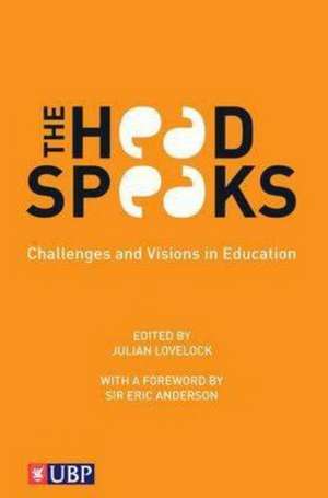 The Head Speaks: Challenges and Visions in Education de Julian Lovelock