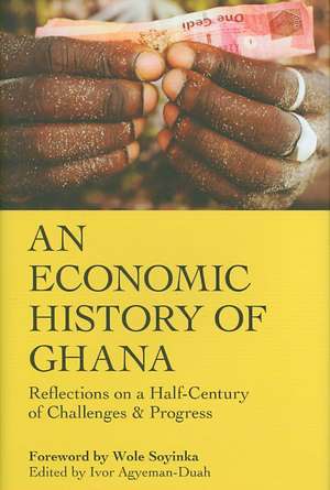 An Economic History of Ghana: Reflections on a Half-Century of Challenges & Progress de Ivor Agyeman-Duah