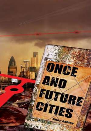 Once and Future Cities de Allen Ashley