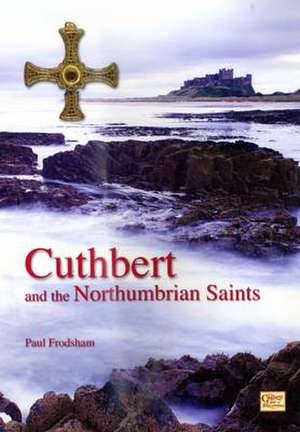 Cuthbert and the Northumbrian Saints de Paul Frodsham