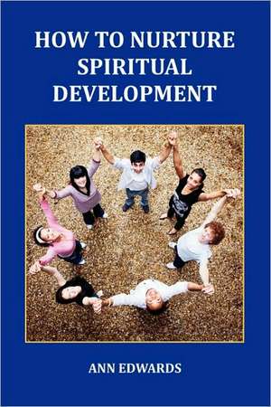 How to Nurture Spiritual Development de Ann Edwards