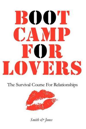 Boot Camp for Lovers: The Survival Course for Relationships de Smith &. Jones