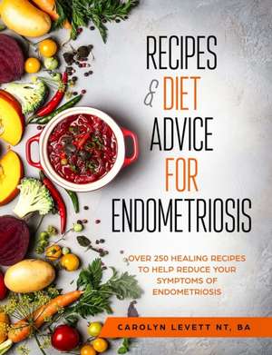 Recipes and Diet Advice for Endometriosis de Carolyn Levett