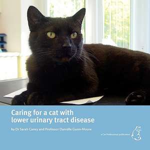 Caring for a Cat with Lower Urinary Tract Disease de Sarah Caney