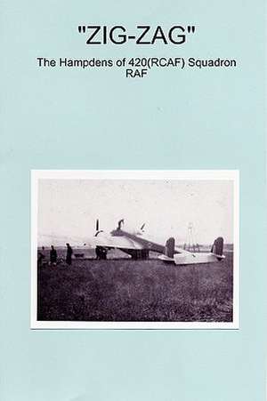 Zig-Zag - The Hampdens of 420(rcaf) Squadron RAF de Peter J Sainty