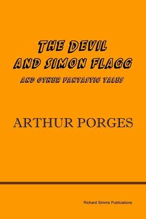 The Devil and Simon Flagg and Other Fantastic Tales de Arthur Porges