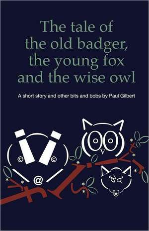 The Tale of the Old Badger, Young Fox and Wise Owl de Paul Gilbert