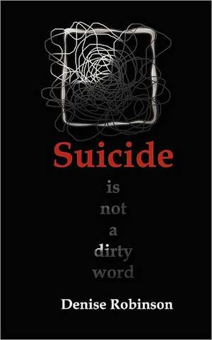 Suicide Is Not a Dirty Word de Denise Robinson