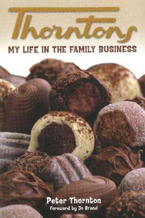 Thorntons: My Life in the Family Business de Peter Thornton