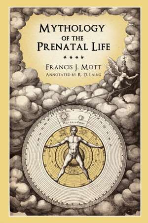 Mythology of the Prenatal Life de Francis J. Mott