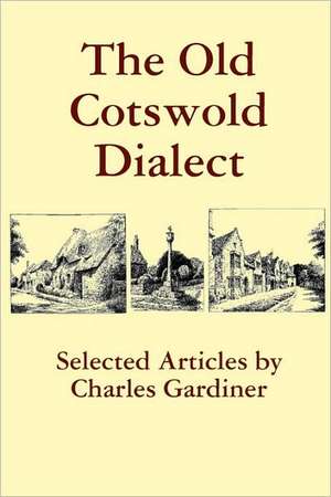 The Old Cotswold Dialect de Charles Gardiner