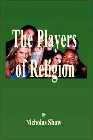 The Players of Religion de Nicholas Shaw