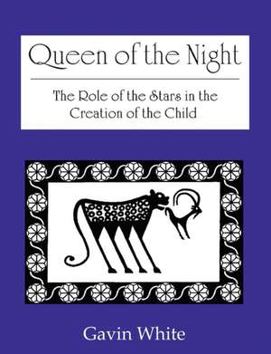 Queen of the Night. the Role of the Stars in the Creation of the Child de Gavin White