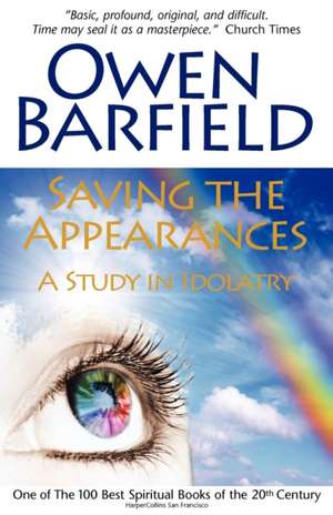 Saving the Appearances: A Study in Idolatry de Owen Barfield