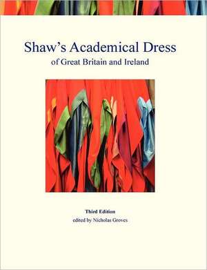 Shaw's Academical Dress of Great Britain and Ireland de Nicholas Groves