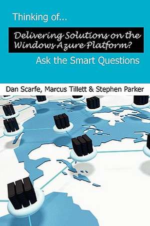 Thinking Of... Delivering Solutions on the Windows Azure Platform? Ask the Smart Questions de Dan Scarfe