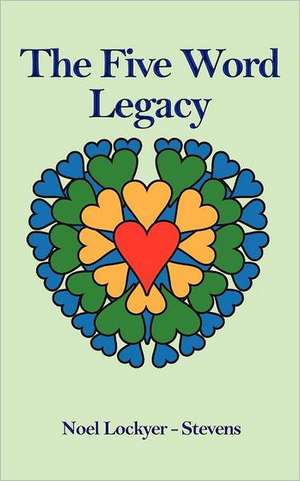 The Five Word Legacy de Noel Lockyer-Stevens