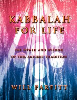 Kabbalah for Life de Will Parfitt