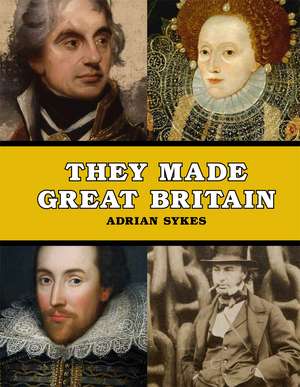 Sykes, A: They Made Great Britain de Adrian Sykes