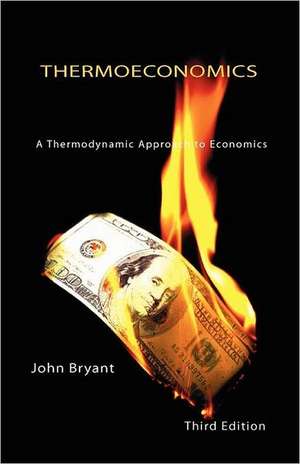 Thermoeconomics - A Thermodynamic Approach to Economics Third Edition de John Bryant