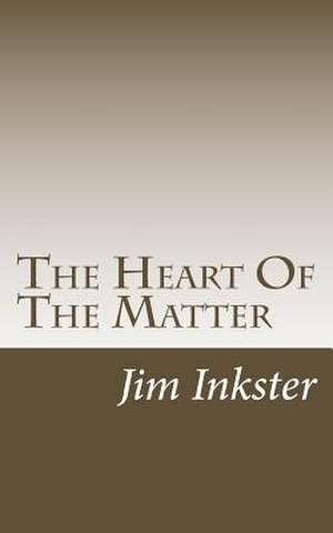 The Heart of the Matter de Jim Inkster