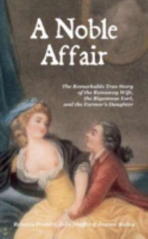 A Noble Affair: The Remarkable True Story of the Runaway Wife, the Bigamous Earl, and the Farmer's Daughter de Rebecca Probert