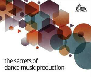 The Secrets of Dance Music Production de David Felton