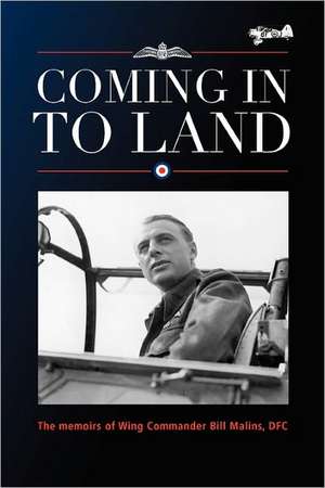 Coming Into Land: The Story of an Oxfordshire Man's Twin Passions de Bill Malins Dfc