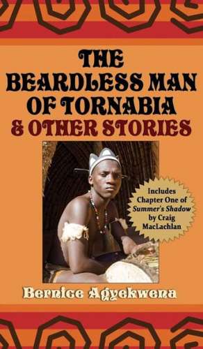 The Beardless Man of Tornabia and Other Stories de Bernice Agyekwena