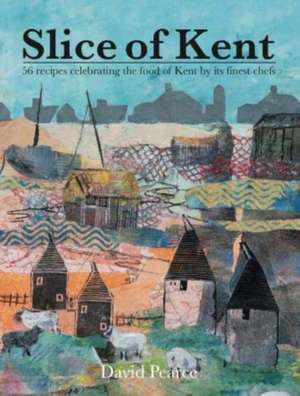 Slice of Kent Cookbook de David Pearce