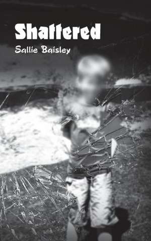 Shattered de Sallie Baisley