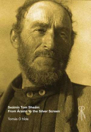 Seáinín Tom Sheáin: From Árainn to the Silver Screen de Tomás Ó. Híde