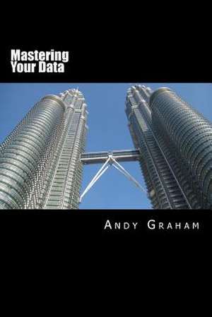 Mastering Your Data de Andy Graham