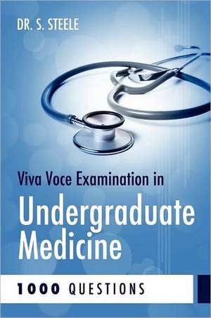 Viva Voce Examination in Undergraduate Medicine; 1000 Questions de S. Steele