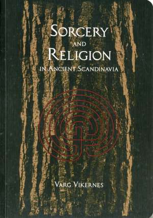 Sorcery and Religion in Ancient Scandinavia de Varg Vikernes