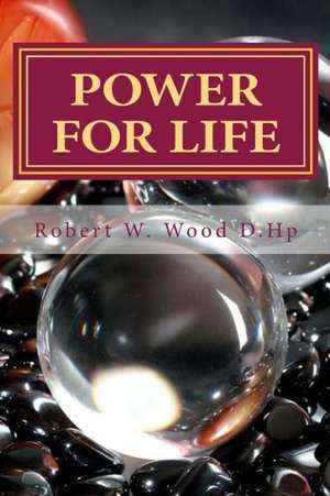 'Power for Life': A Compilation of Twelve Bestselling Inspirational Books de Robert W. Wood D. Hp