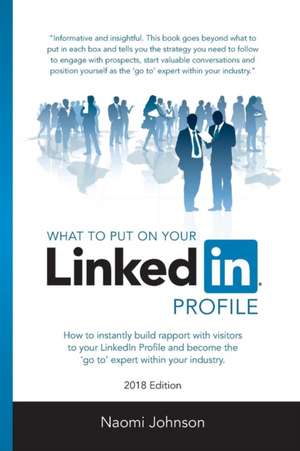 What to Put on Your LinkedIn Profile 2018 Edition de Naomi Johnson