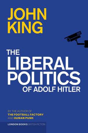 The Liberal Politics of Adolf Hitler de John King