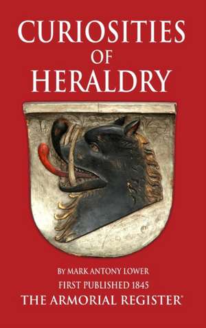 The Curiosities of Heraldry de M. A. Lower