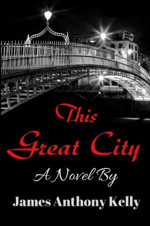 This Great City de James Anthony Kelly