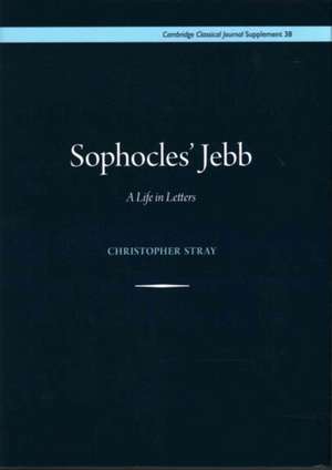 Sophocles' Jebb: A Life in Letters de R. C. Jebb