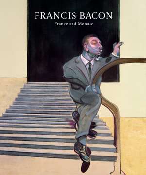 Francis Bacon: Paris, Monaco and the Cote d'Azur de Martin Harrison