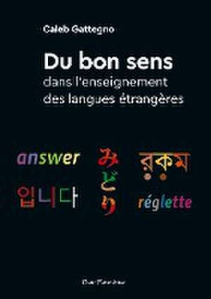 Du bon sens dans l'enseignement des langues étrangères de Caleb Gattegno