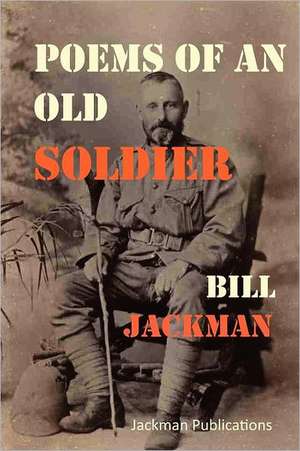 Poems of an Old Soldier de Bill Jackman