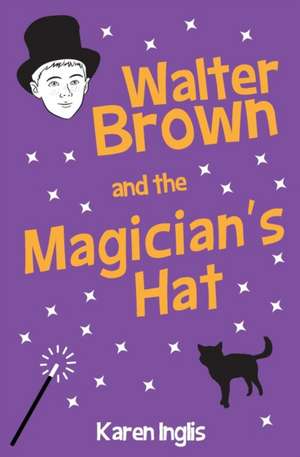 Walter Brown and the Magician's Hat de Karen Inglis