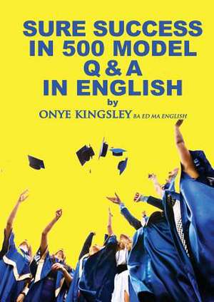 Sure Success in 500 Q & A's in English Language de Onye Kingsley