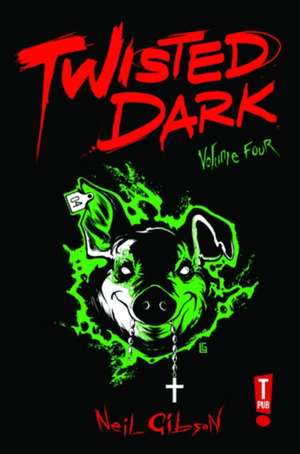 Twisted Dark Volume 4 de Neil Gibson