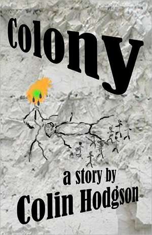 Colony: (A Soul Exposed) de Colin Hodgson